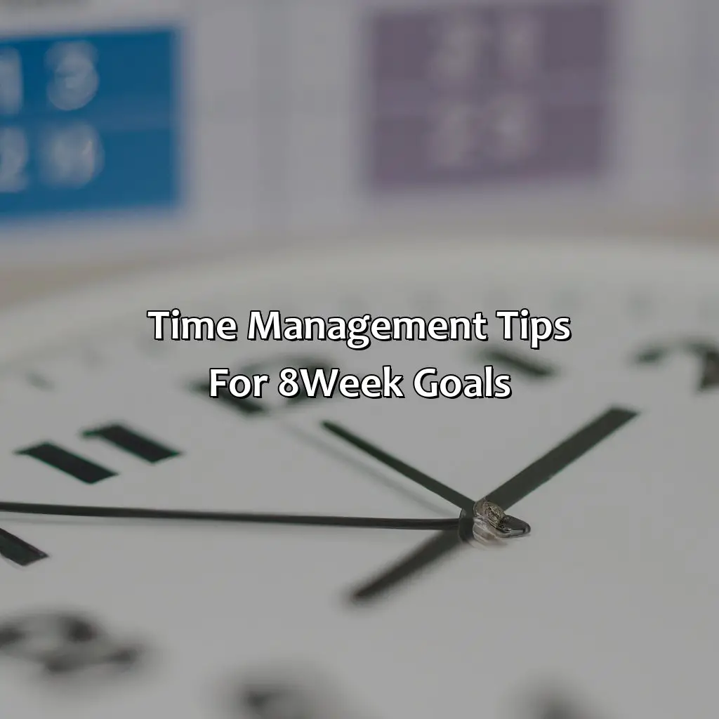 Time Management Tips For 8-Week Goals - How Long Is 8 Weeks?, 