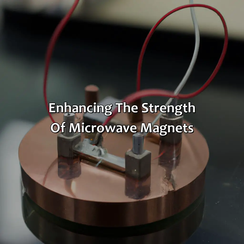 Enhancing The Strength Of Microwave Magnets - How Strong Are Microwave Magnets?, 